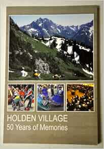 Holden Village: 50 Years of Memories Holden Village Press, Lola Deane, Editor