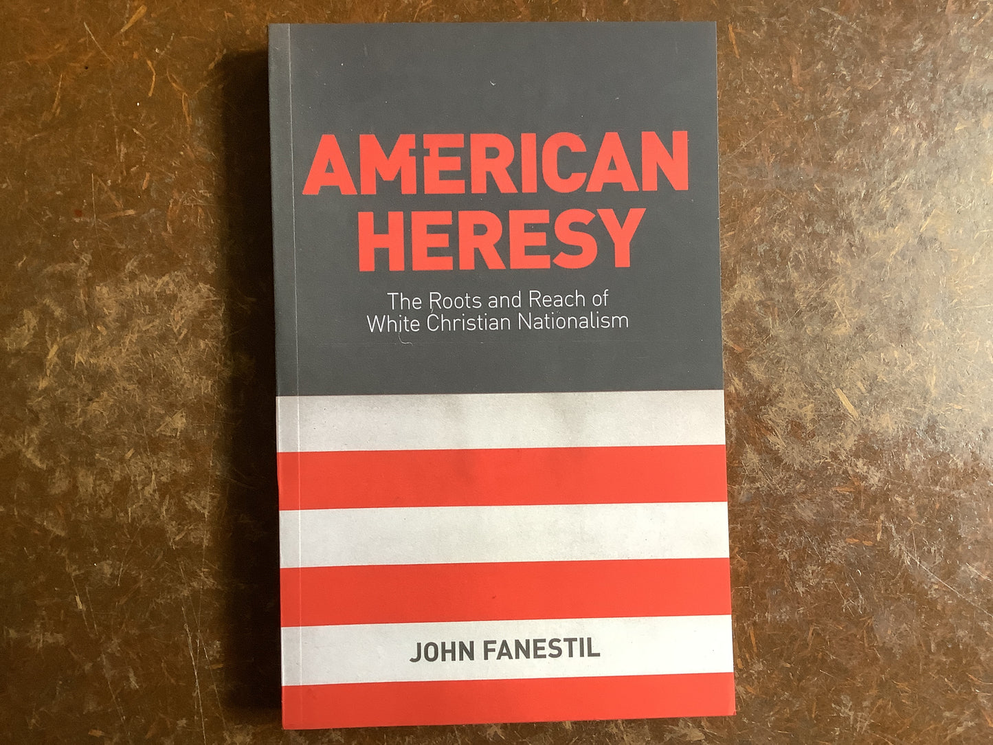 American Heresy: The Roots & Reach of White Christian Nationalism-Fanestil, John