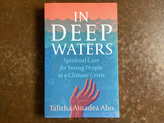 In Deep Waters: Spiritual Care for Young People in Climate Crisis -Amadea Aho, Talitha
