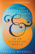 And: The Restorative Power of Love in an Either/Or World-Murrell, Felicia