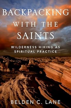 Backpacking with the Saints: Wilderness Hiking as a Spiritual Practice-Lane, Belden C.